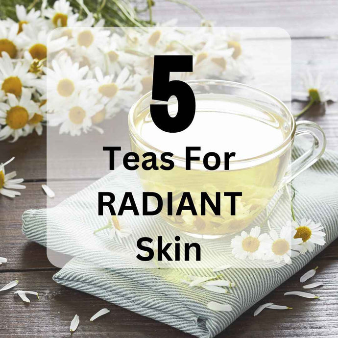 Try These 5 Herbal Teas for Radiant Skin
