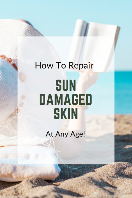 How To Repair Sun Damaged Skin At Any Age